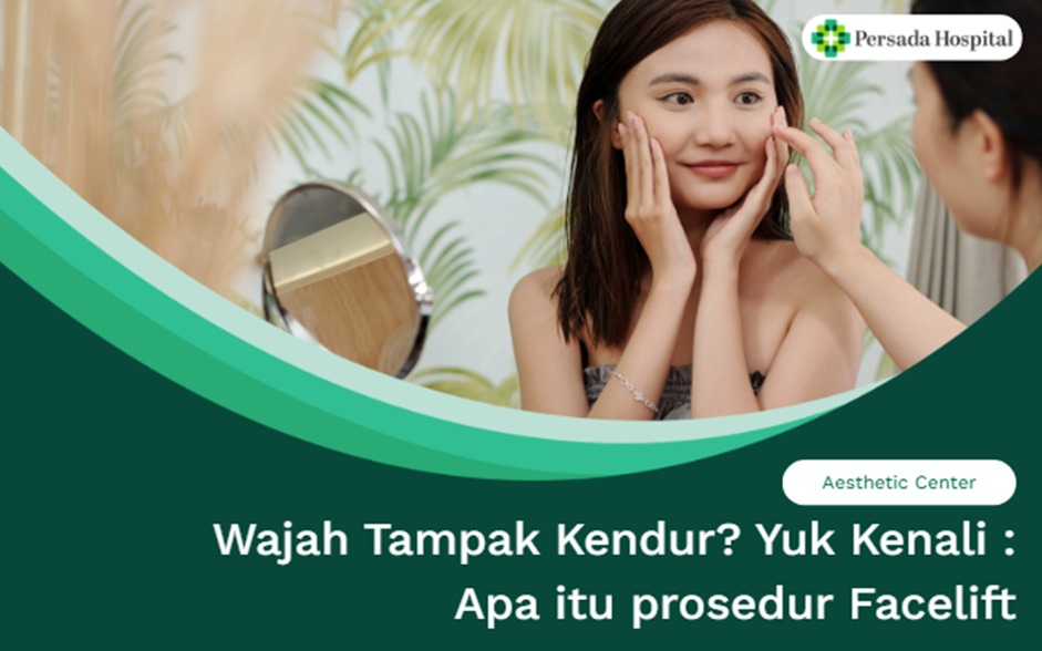 Wajah Tampak Kendur? Yuk Kenali : Apa itu prosedur Facelift