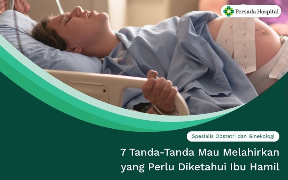 7 Tanda-Tanda Mau Melahirkan yang Perlu Diketahui Ibu Hamil