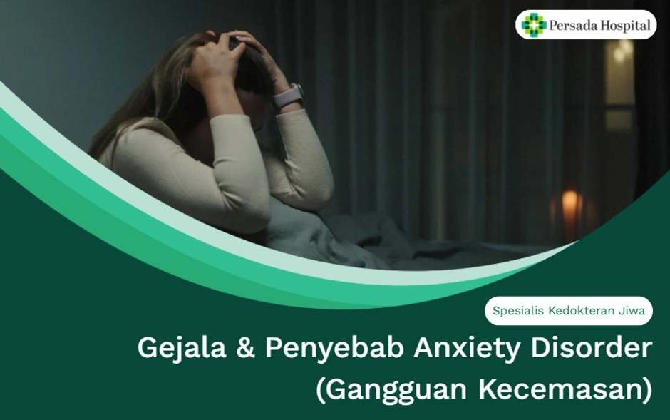 Gejala & Penyebab Anxiety Disorder (Gangguan Kecemasan)