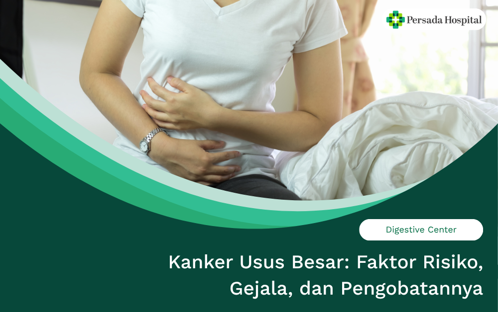 Kanker Usus Besar: Faktor Risiko, Gejala, dan Pengobatannya