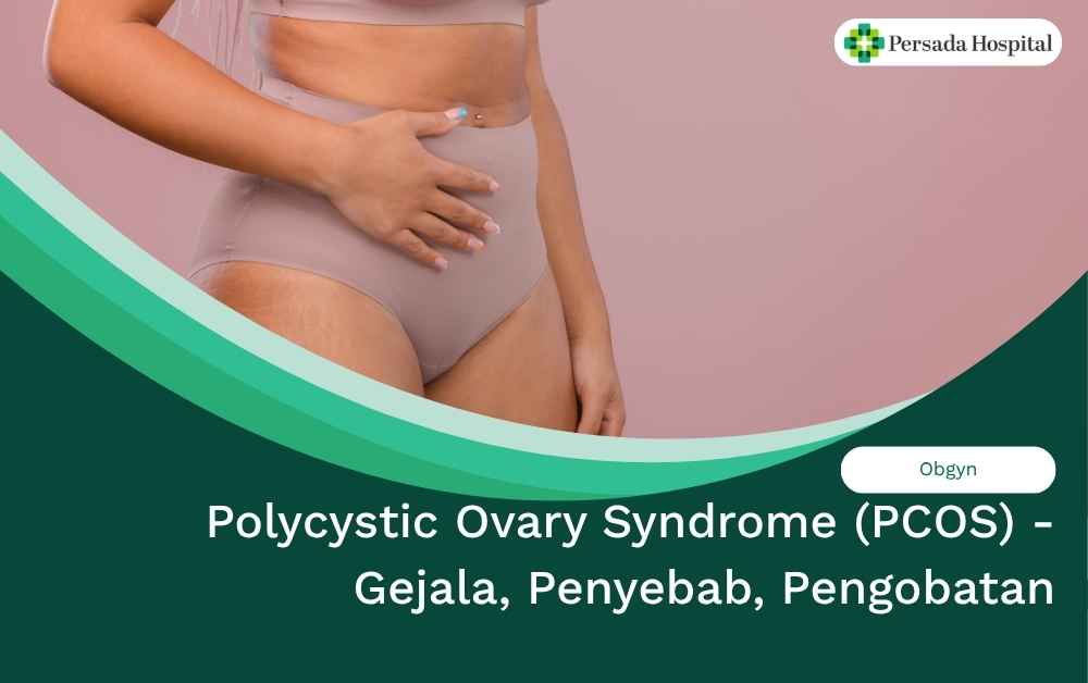 Polycystic Ovary Syndrome (PCOS) - Gejala, Penyebab, Pengobatan